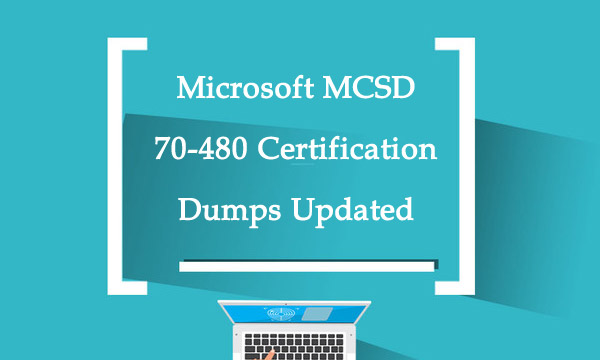 Microsoft MCSD 70-480 certification dumps updated