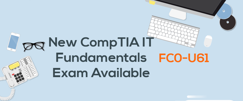 New CompTIA IT Fundamentals exam available