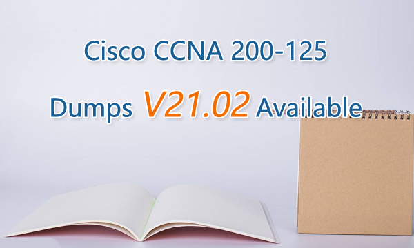 Cisco CCNA 200-125 Certification Dumps V21.02 Available
