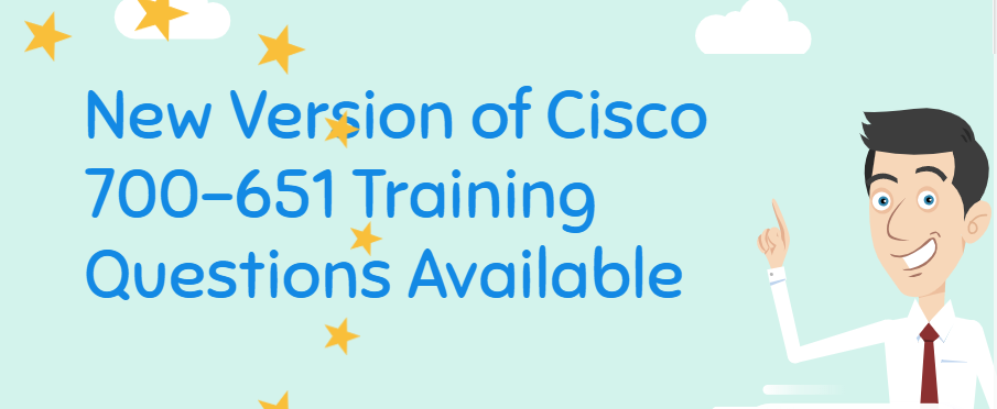 New Version of Cisco 700-651 training questions available