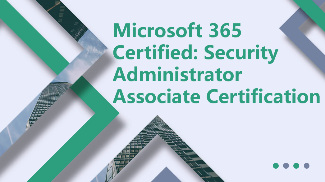 Microsoft 365 certified: Security Administrator Associate certification