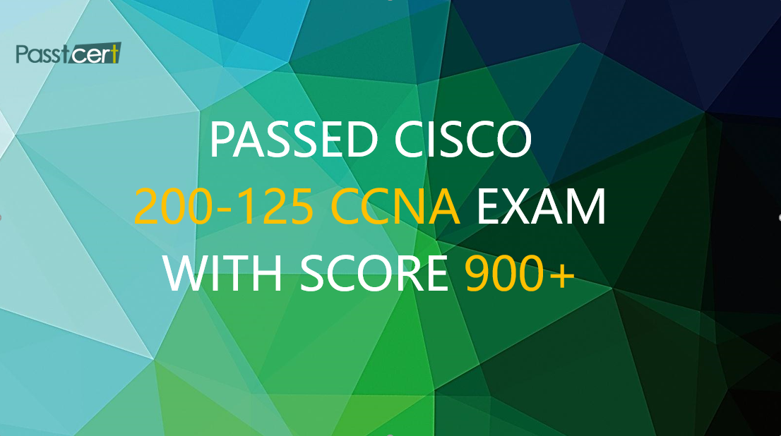 Passed Cisco 200-125 CCNA exam with score 900+