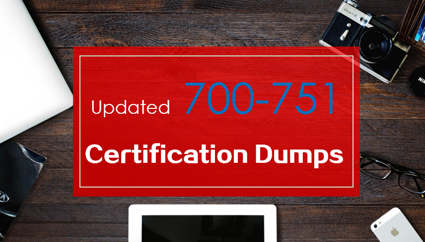 Updated Cisco Specialist 700-751 certification dumps