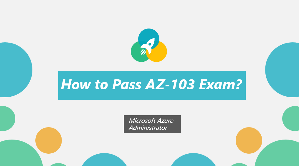 How to Pass Microsoft AZ-103 Exam?