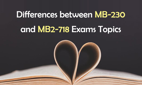 Differences between MB-230 and MB2-718 exam topics