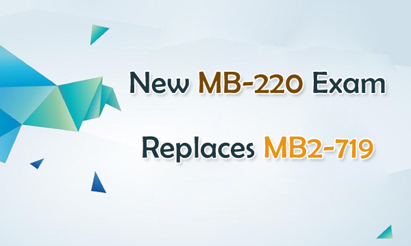 New MB-220 Exam Replaces MB2-719