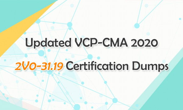 Updated VCP-CMA 2020 2V0-31.19 Certification Dumps