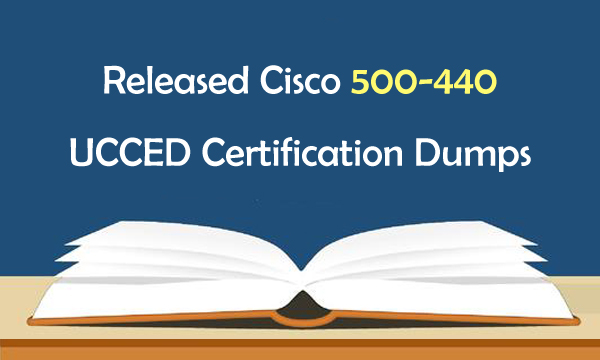 Released Cisco 500-440 UCCED Certification Dumps