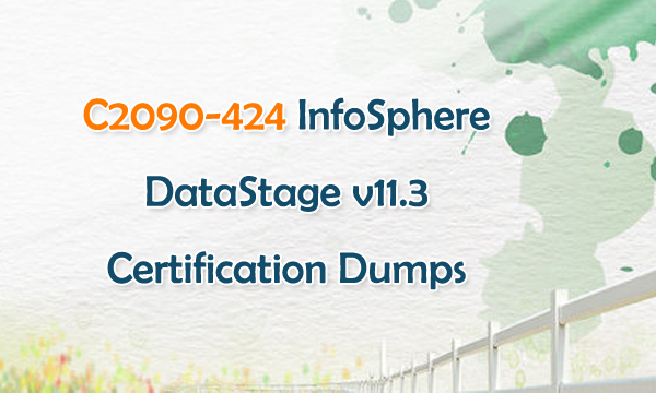 C2090-424 InfoSphere DataStage v11.3 Certification Dumps