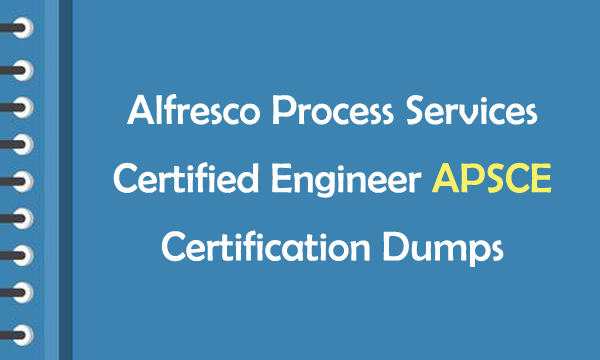 Alfresco Process Services Certified Engineer APSCE Certification Dumps