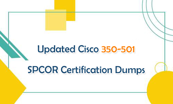 Updated Cisco 350-501 SPCOR Certification Dumps